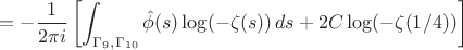 $$ = -\frac{1}{2\pi i} \left[ \int_{\Gamma_9, \Gamma_{10}} \hat{\phi}(s) \log(-\zeta(s)) \, ds + 2C \log(-\zeta(1/4)) \right] $$