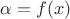 $ \alpha=f(x)$ $ \alpha=f(x)$