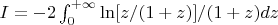 $I = -2\int_0^{+\infty}\ln[z/(1+z)]/(1+z)dz$