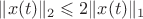 $\|x(t)\|_2\leqslant2\|x(t)\|_1$