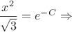 $ \dfrac{x^2}{\sqrt3} = e^{-C} \Rightarrow$