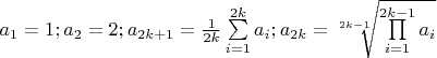 ${{a}_{1}}=1; {{a}_{2}}=2; {a_{2k+1}}=\frac{1}{2k}\sum\limits_{i=1}^{2k}{{{a}_{i}}}; {{a}_{2k}}=\sqrt[2k-1]{\prod\limits_{i=1}^{2k-1}{{{a}_{i}}}}$