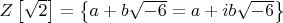 $Z \left[\sqrt{2}\right] =\left\{a+b\sqrt{-6}=a+ib\sqrt{-6}\right\}$