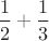 $\dfrac12+\dfrac13$