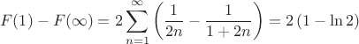 $$F(1)-F(\infty)=2\sum\limits_{n=1}^{\infty}{\left( \dfrac{1}{2n}-{\dfrac{1}{1+2n} \right)}=2\left( 1- \ln{2}  \right)$$