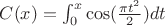 $C(x) = \int_0^{x}{\cos (\frac{\pi t^2}{2})dt}$ $C(x) = \int_0^{x}{\cos (\frac{\pi t^2}{2})dt}$