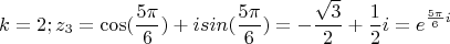 $$k=2; z_3=\cos(\frac{5\pi}{6})+isin(\frac{5\pi}{6})=-\frac{\sqrt{3}}{2}+\frac{1}{2}i=e^{\frac{5\pi}{6}i}$$
