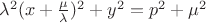 $\lambda^2(x+\frac{\mu}{\lambda})^2+y^2=p^2+\mu^2$