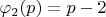 $\varphi _2(p)=p-2$