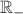$\mathbb R_-$