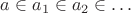 $a\in a_1\in a_2\in\ldots$