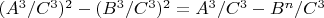 $(A^3/C^3)^2-(B^3/C^3)^2=A^3/C^3 -B^n/C^3$