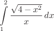 $$\int\limits_1^2\frac{\sqrt{4-x^2}}x\,dx$$
