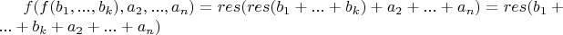$f(f(b_1,...,b_k),a_2,..., a_n)=res(res (b_1+...+b_k)+a_2+...+a_n) = res(b_1+ ... +b_k+a_2+...+a_n) $