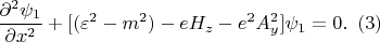 $$\frac {\partial^2 \psi_1}{\partial x^2}+[(\varepsilon^2-m^2) - eH_z -e^2A_y^2] \psi_1=0.\,\,\,(3) $$