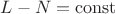 $L-N=\operatorname{const}$
