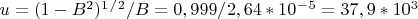 $u=(1-B^2)^1^/^2/B=0,999/2,64*10^-^5=37,9*10^3$