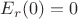 $ E_{r}(0)=0$