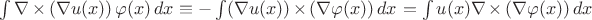 $\int \nabla\times(\nabla u(x))\,\varphi(x)\,dx\equiv-\int(\nabla u(x))\times(\nabla\varphi(x))\,dx=\int u(x)\nabla\times(\nabla\varphi(x))\,dx$
