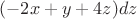 $(-2x+y+4z)dz$