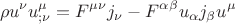 $$\[
\rho u^\nu  u_{;\nu }^\mu   = F^{\mu \nu } j_\nu   - F^{\alpha \beta } u_\alpha  j_\beta  u^\mu  
\]
$$