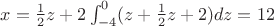 $x=\frac{1}{2}z+2
\int_{-4}^{0}(z+\frac{1}{2}z+2)dz=12$