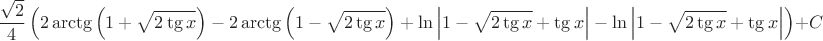 $$\frac{\sqrt{2}}4\left(2\arctg\left(1+\sqrt{2\tg x\right)-2\arctg\left(1-\sqrt{2\tg x\right)+\ln\left|1-\sqrt{2\tg x}+\tg x\right|-\ln\left|1-\sqrt{2\tg x}+\tg x\right|\right)+C$$