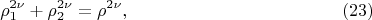 $$
\rho^{2\nu}_1 +  \rho^{2\nu}_2 = \rho^{2\nu}, \eqno     (23)
 $$