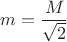 $m=\dfrac{M}{\sqrt{2}}$