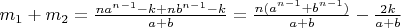 $m_1+m_2=\frac{na^{n-1}-k+nb^{n-1}-k}{a+b}=\frac{n(a^{n-1}+b^{n-1})}{a+b}-\frac{2k}{a+b}$