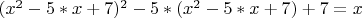 $(x^2-5*x+7)^2-5*(x^2-5*x+7)+7=x$