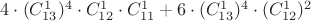 $4\cdot (C_{13}^1)^4\cdot C_{12}^{1}\cdot C_{11}^1+6\cdot (C_{13}^1)^4 \cdot (C_{12}^1)^2$