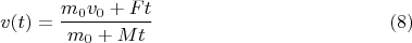 $$v(t)=\dfrac{m_0v_0+Ft}{m_0+Mt} \eqno(8)$$