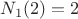 $N_1(2)=2$