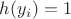 $h(y_i)=1$
