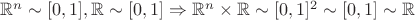 $\mathbb{R}^n \sim [0, 1], \mathbb{R} \sim [0, 1] \Rightarrow \mathbb{R}^n \times \mathbb{R} \sim [0,1]^2 \sim [0,1] \sim \mathbb{R}$