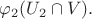$\varphi_2(U_2 \cap V).$