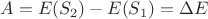 $A=E(S_2)-E(S_1)=\Delta E$