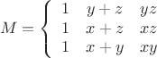 $$
M =
\left\{ \begin{array}{ccc} 
1 & y+z & yz\\
1 & x+z & xz\\ 
1 & x+y & xy 
\end{array} \right. 
$$