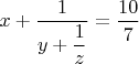$x+\dfrac{1}{y+\dfrac{1}{z}}=\dfrac{10}{7}$