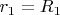 $r_1  =  R_1$