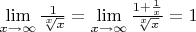 $\[\mathop {\lim }\limits_{x \to \infty } \frac{1}{{\sqrt[x]{x}}} = \mathop {\lim }\limits_{x \to \infty } \frac{{1 + \frac{1}{x}}}{{\sqrt[x]{x}}} = 1\]$