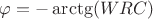 $\varphi = - \arctg (WRC)$