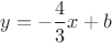$y=-\dfrac43 x+b$ $y=-\dfrac43 x+b$