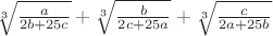 $\sqrt[3]{\frac{a}{2b+25c}}+\sqrt[3]{\frac{b}{2c+25a}}+\sqrt[3]{\frac{c}{2a+25b}}$