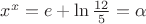 $x^x=e+\ln{\frac{12} 5}=\alpha$