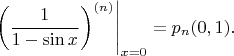 $$\left.\left(\frac{1}{1-\sin x}\right)^{(n)}\right|_{x=0}=p_n(0,1).$$