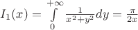 $I_1(x)=\int\limits_0^{+\infty}\frac{1}{x^2+y^2}dy=\frac{\pi}{2x}$