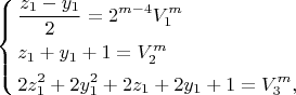 $$\left\{ \begin{gathered} \frac{z_1 - y_1 }2 = 2^{m - 4} V_1^m \hfill \\ {z_1 + y_1 + 1} = V_2^m \hfill \\ {2 z_1^2 + 2 y_1^2 + 2 z_1 + 2 y_1 + 1} = V_3^m , \hfill \\ \end{gathered} \right.$$