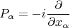 $$P_\alpha = -i \frac{\partial}{\partial x_\alpha}$$